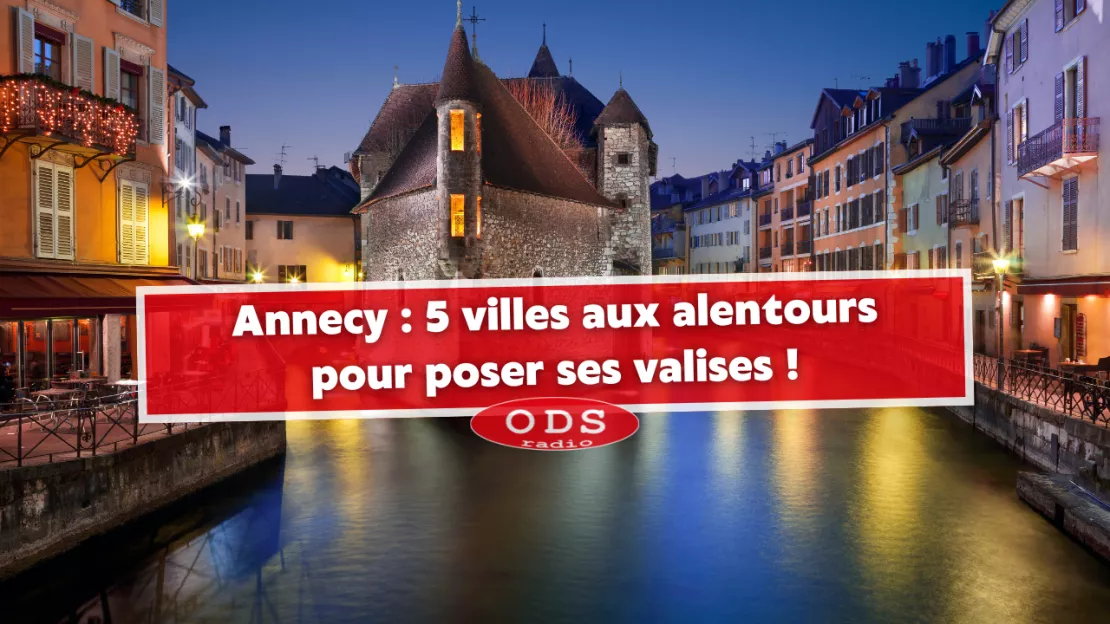 Annecy : 5 villes aux alentours pour poser ses valises !