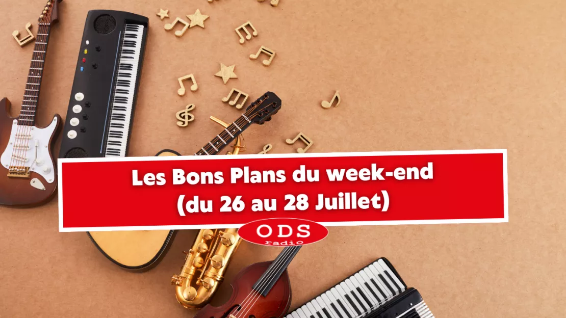 Bons Plans du Week-end ODS Radio du 26 au 27 Juillet