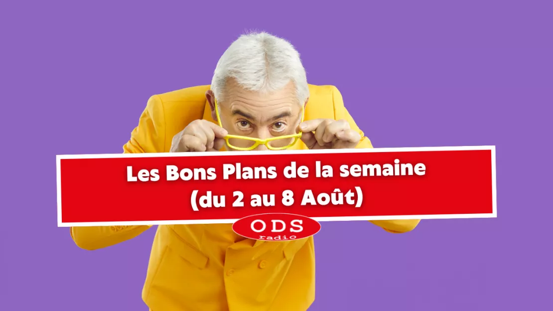 Bons Plans ODS du 2 au 8 Août !