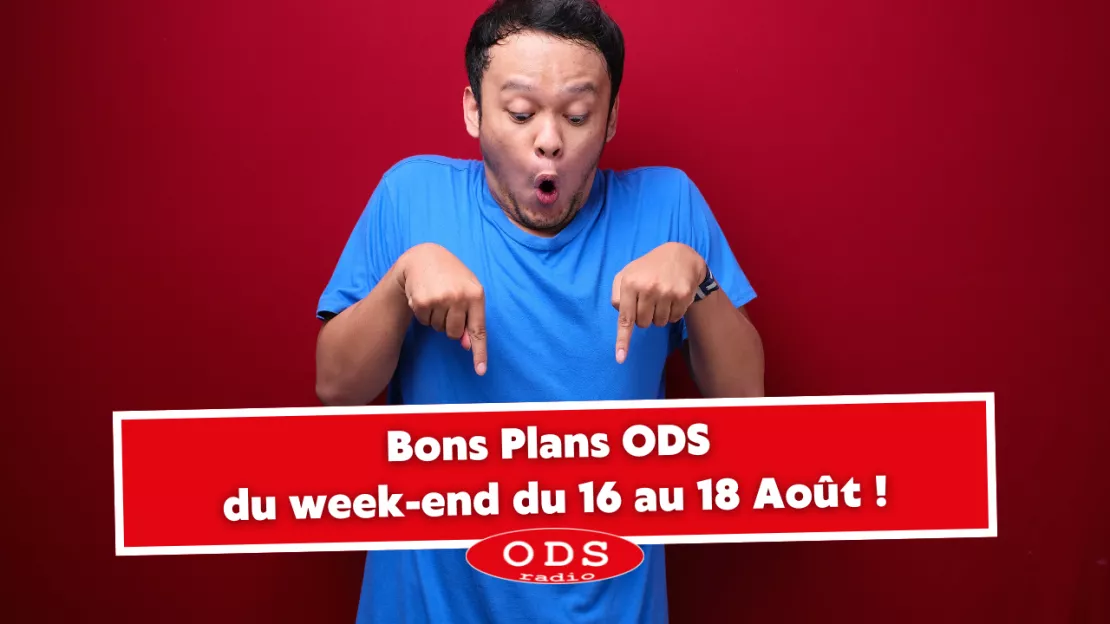 Bons Plans ODS  du week-end du 16 au 18 Août !