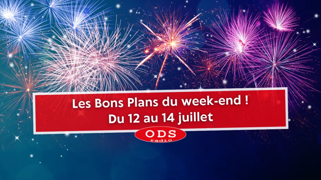 Les Bons Plans du Weekend d'ODS Radio : du 12 au 14 juillet