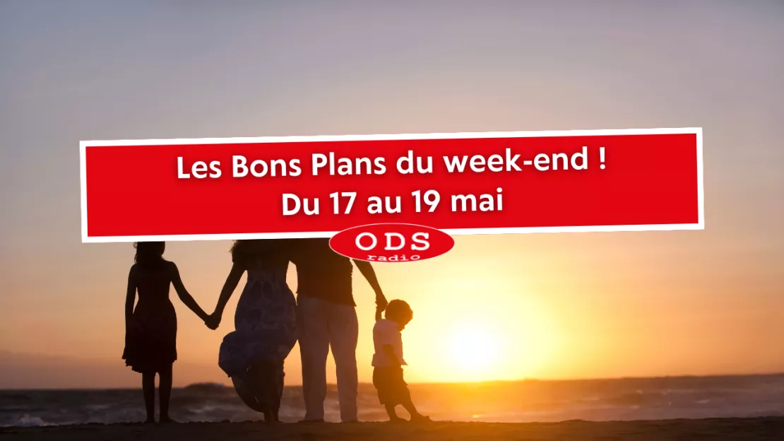 Les Bons Plans ODS du week-end (17 au 19 mai)